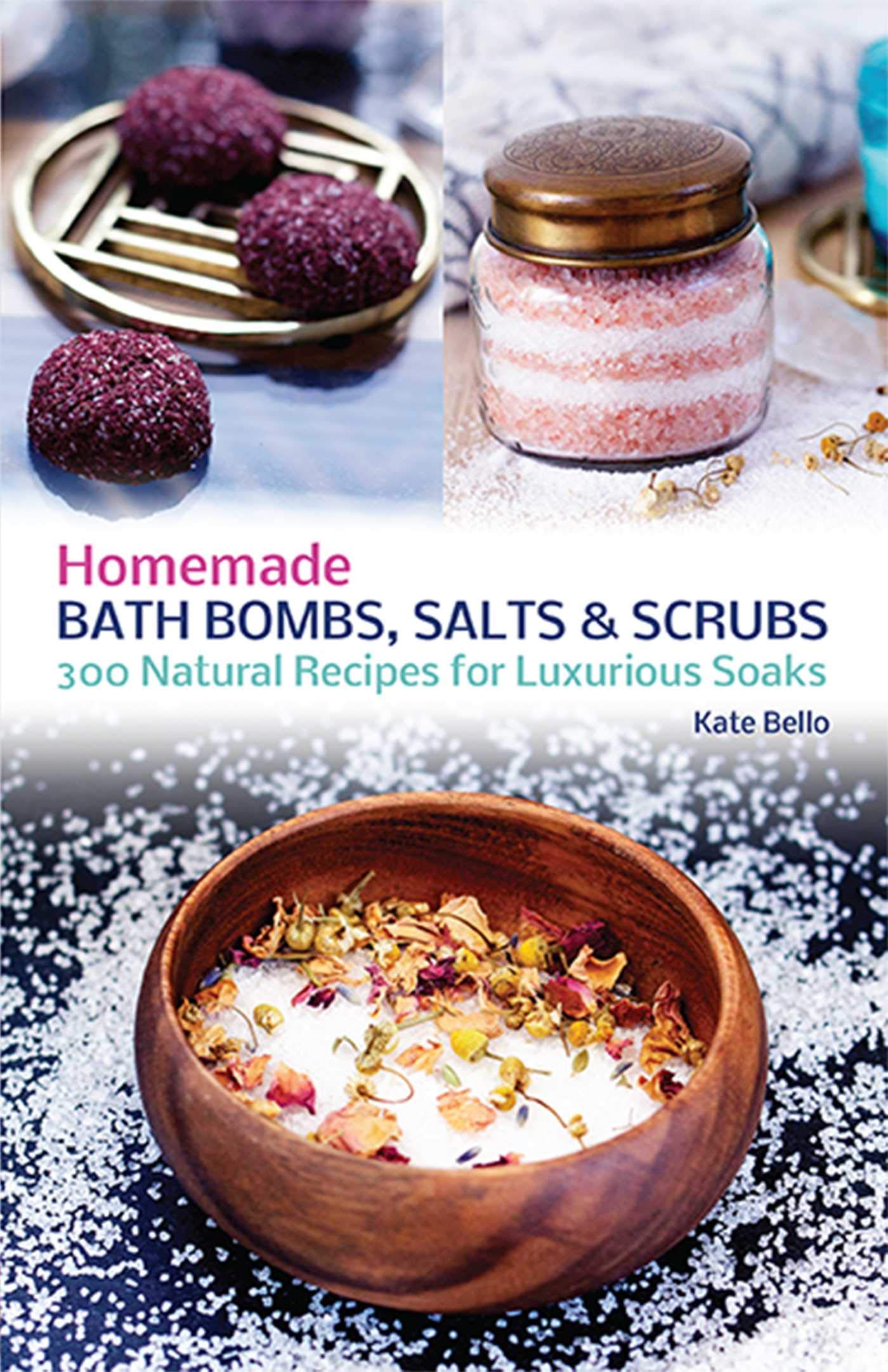 Homemade Bath Bombs, Salts and Scrubs: 300 Natural Recipes for Luxurious Soaks Hobbies & Crafts