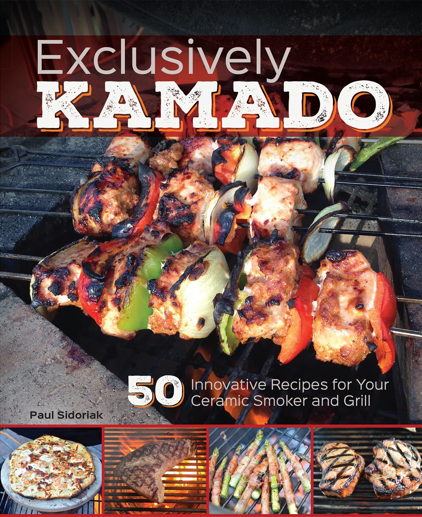 Exclusively Kamado: 50 Innovative Recipes for your Ceramic Smoker and Grill Leisure, Home & Garden