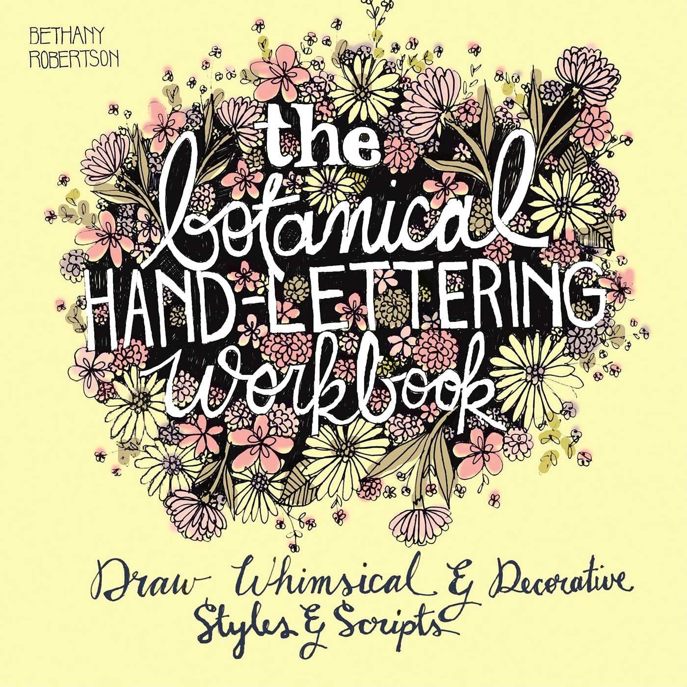 The Botanical Hand Lettering Workbook: Draw Whimsical and Decorative Styles and Scripts (Hand-Lettering & Calligraphy Practice) Film, Art & Culture