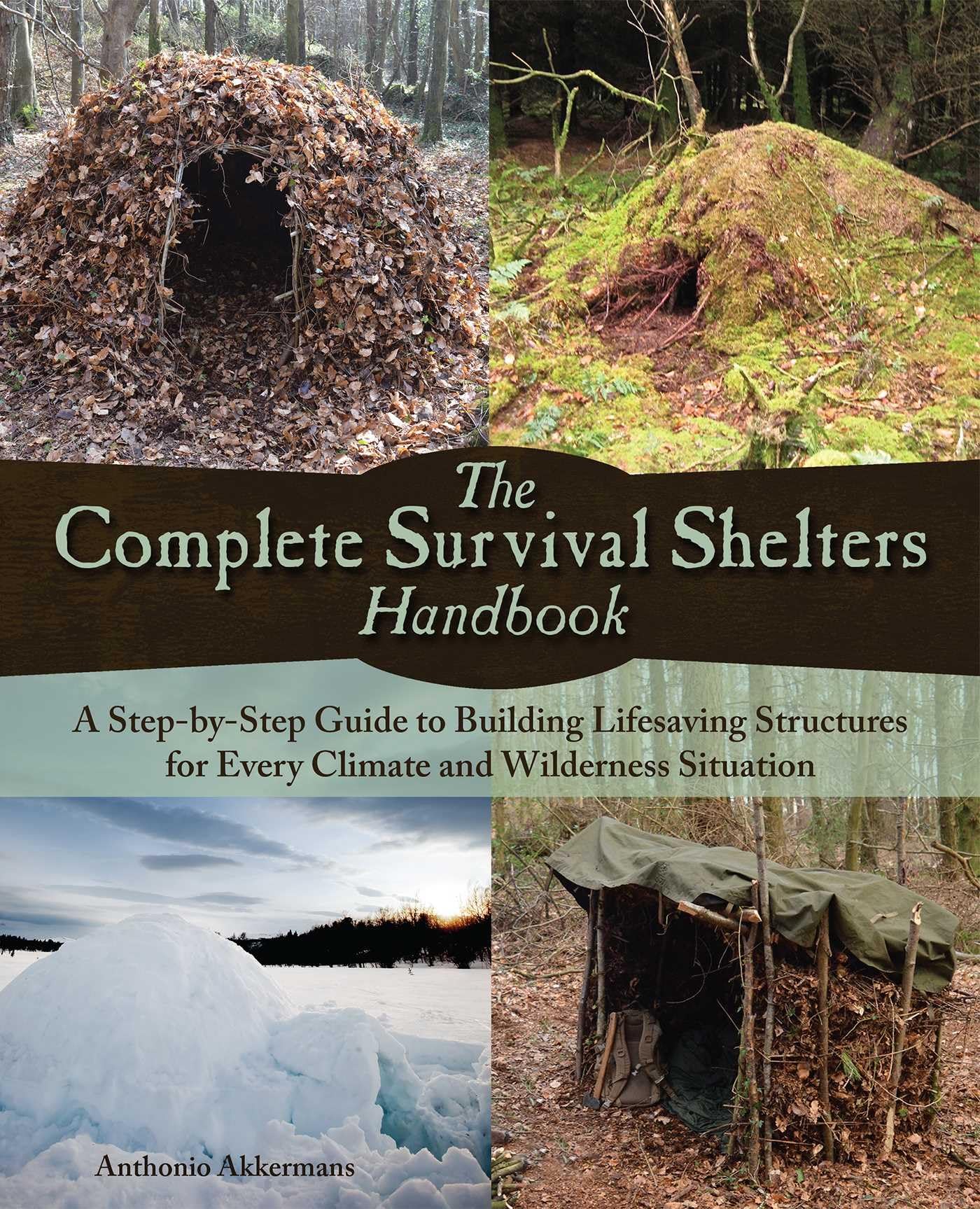 The Complete Survival Shelters Handbook: A Step-by-Step Guide to Building Life-saving Structures for Every Climate and Wilderness Situation Social Sciences