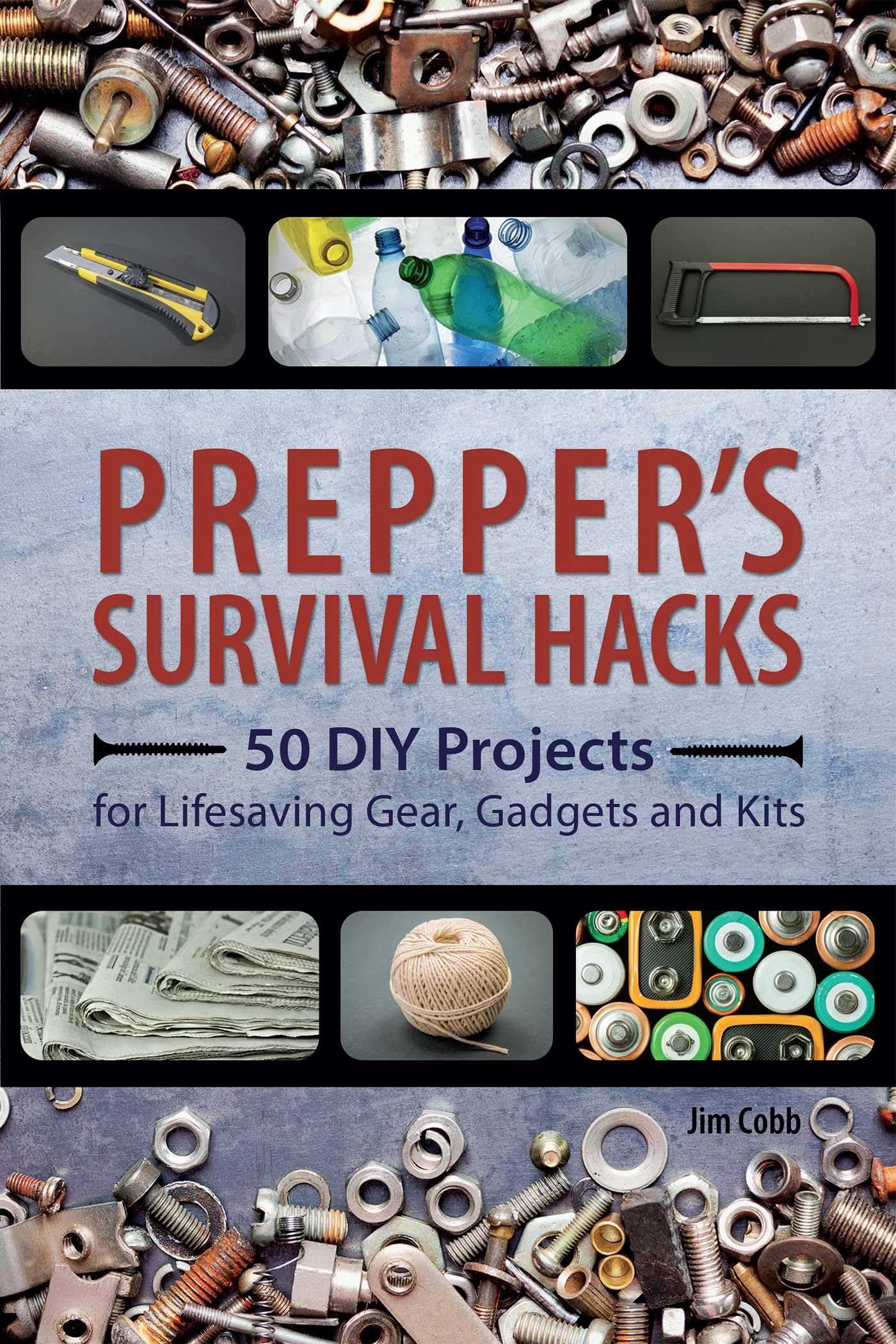 Prepper's Survival Hacks: 50 DIY Projects for Lifesaving Gear, Gadgets and Kits book