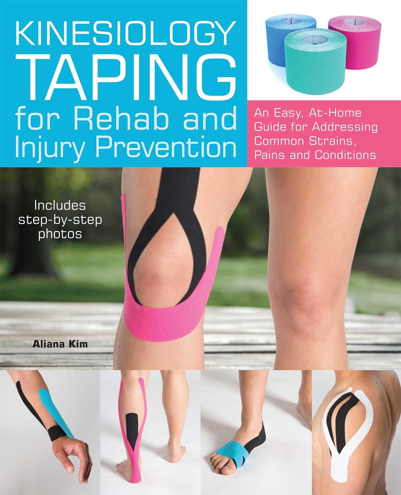 Kinesiology Taping for Rehab and Injury Prevention: An Easy, At-Home Guide for Overcoming Common Strains, Pains and Conditions Medicine