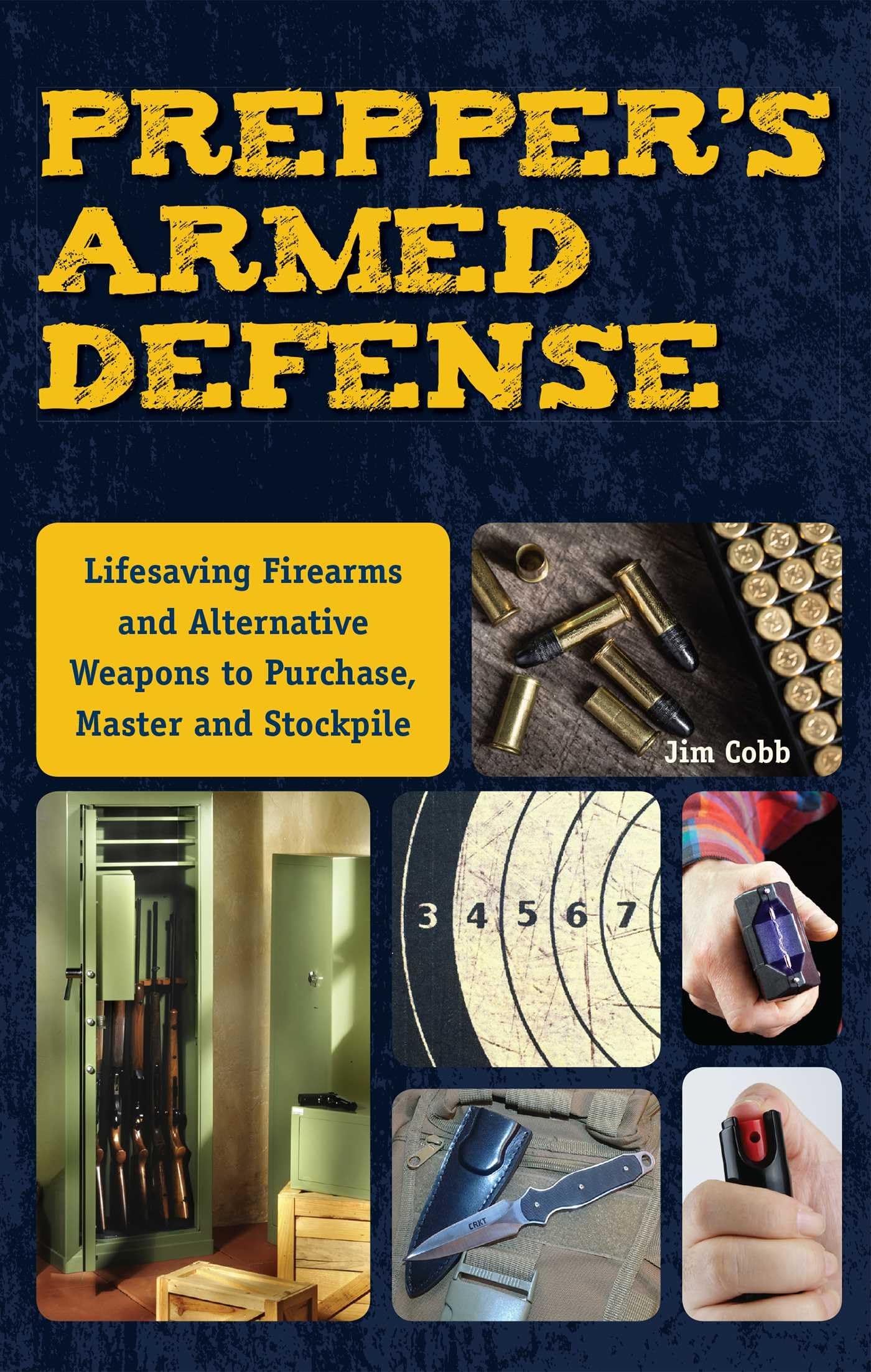 Prepper's Armed Defense: Lifesaving Firearms and Alternative Weapons to Purchase, Master and Stockpile book