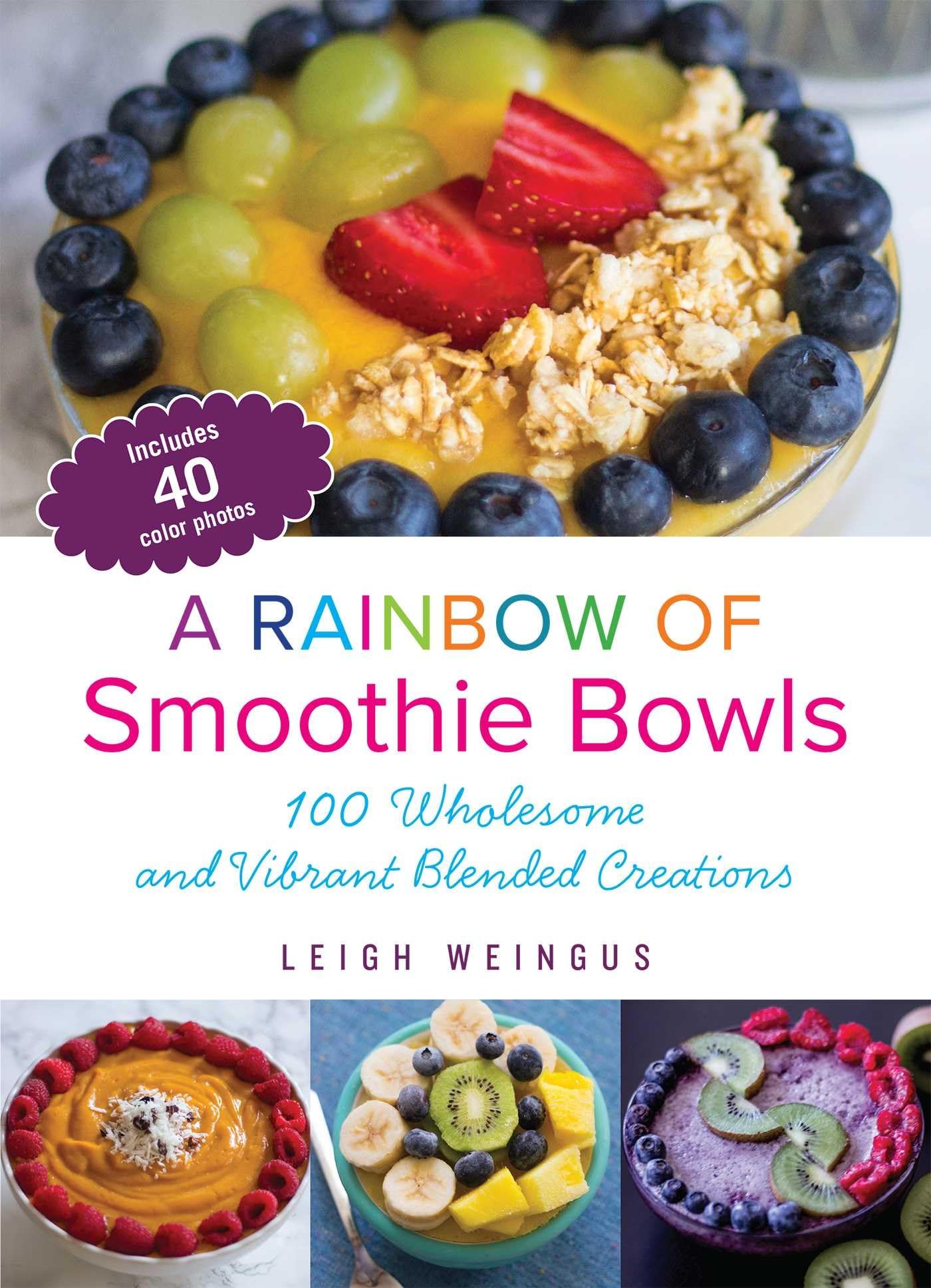 A Rainbow of Smoothie Bowls: 75 Wholesome and Vibrant Blended Creations Leisure, Home & Garden
