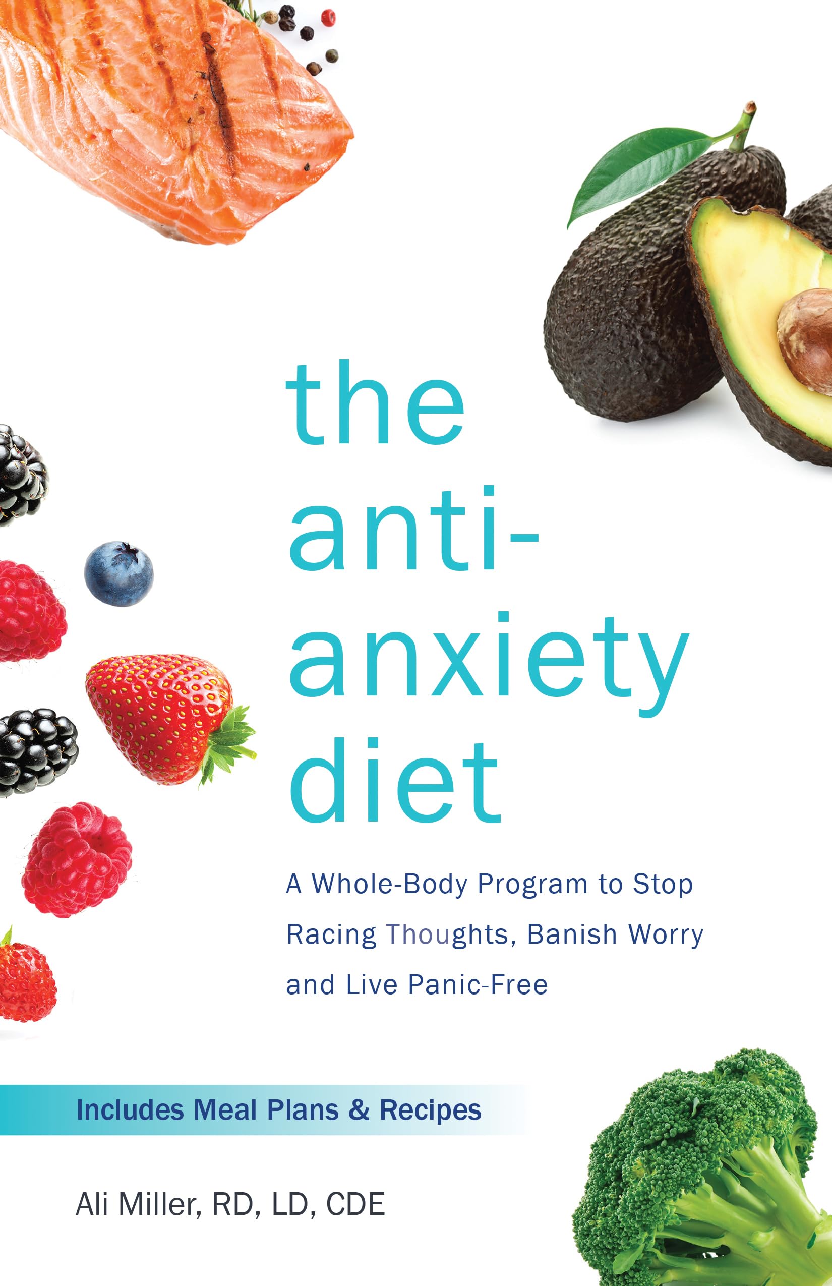 The Anti-Anxiety Diet: A Whole Body Program to Stop Racing Thoughts, Banish Worry and Live Panic-Free Medicine