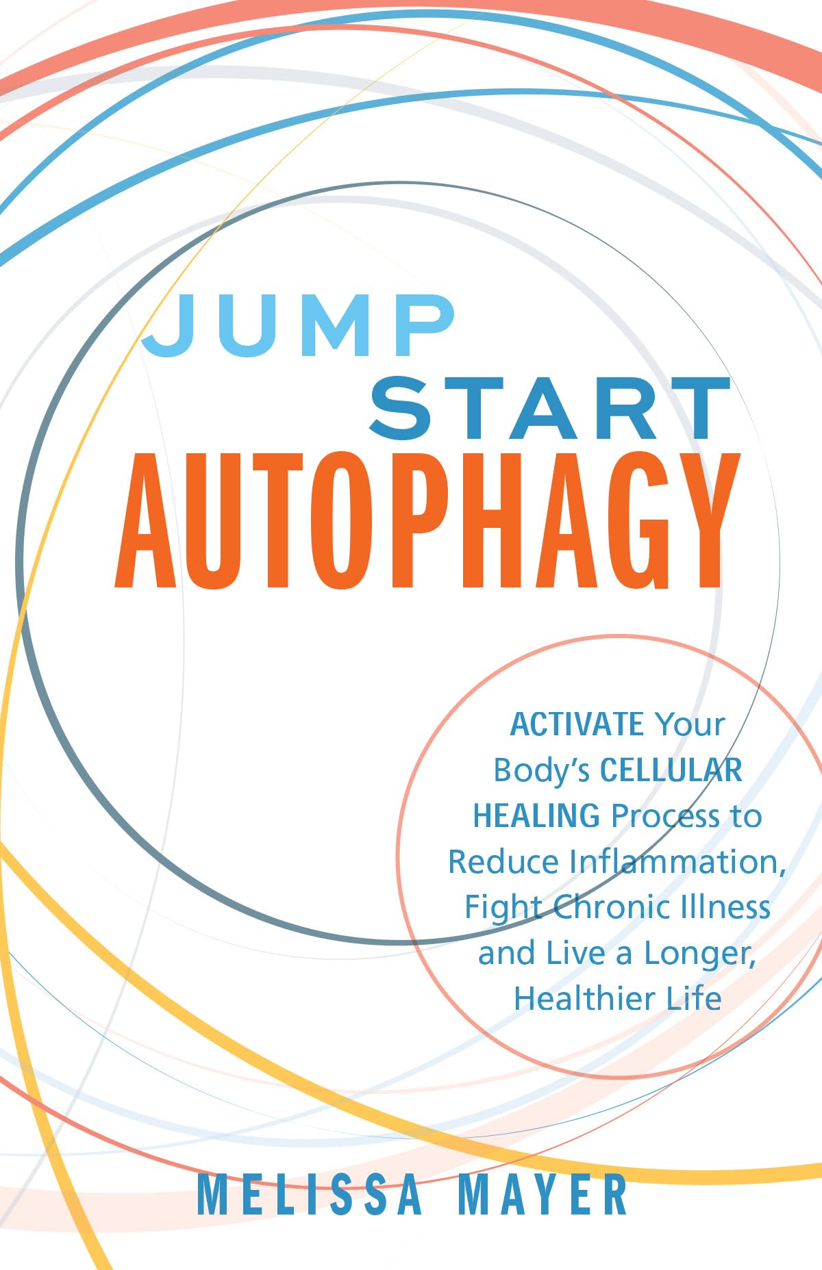 Jump Start Autophagy: Activate Your Body's Cellular Healing Process to Reduce Inflammation, Fight Chronic Illness and Live a Longer, Healthier Life Health, Nutrition & Fitness