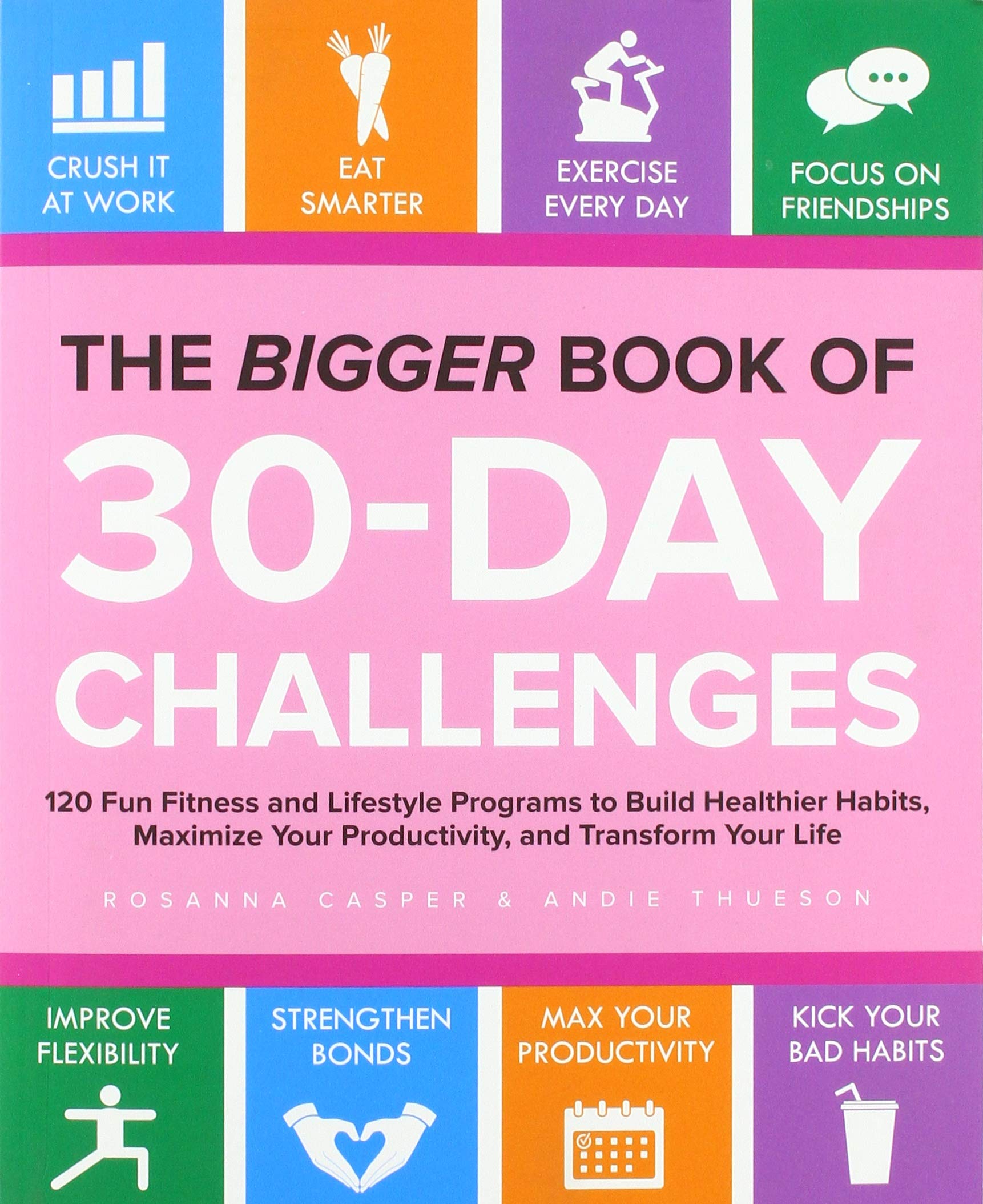 The Bigger Book of 30-Day Challenges: 120 Fun Fitness and Lifestyle Programs to Build Healthier Habits, Maximize Your Productivity, and Transform ... Your Productivity, and Transform Your Life Health, Nutrition & Fitness