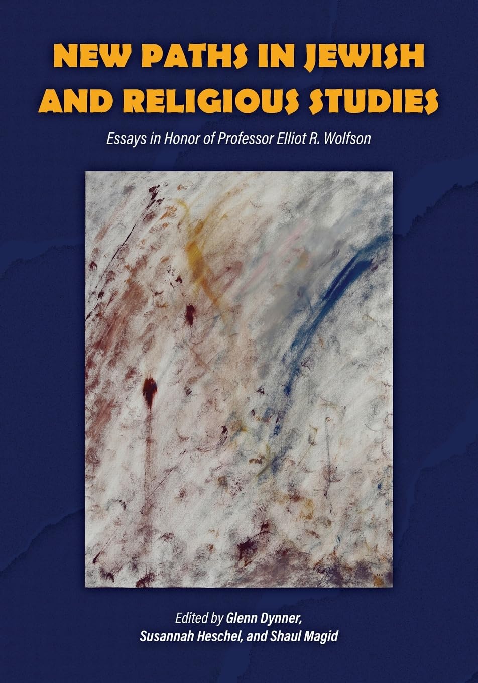 New Paths in Jewish and Religious Studies: Essays in Honor of Professor Elliot R. Wolfson Religion & Esotericism