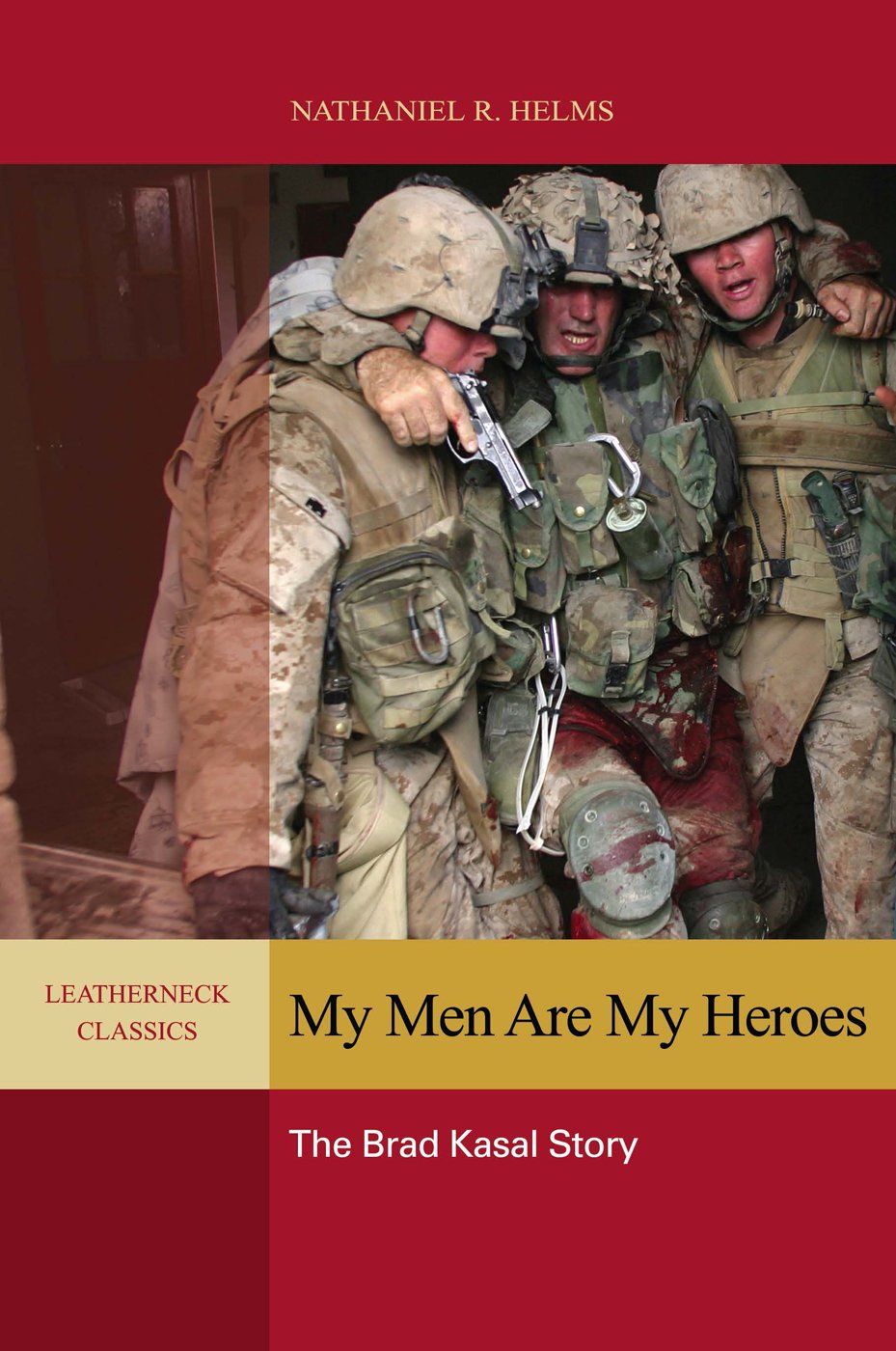 My Men are My Heroes: The Brad Kasal Story (Leatherneck Classics) Memories