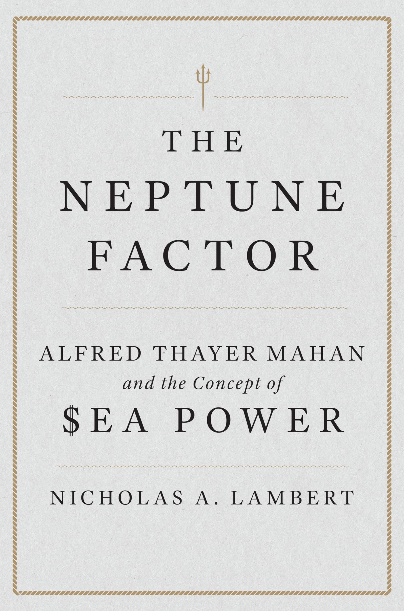 The Neptune Factor: Alfred Thayer Mahan and the Concept of Sea Power Memories