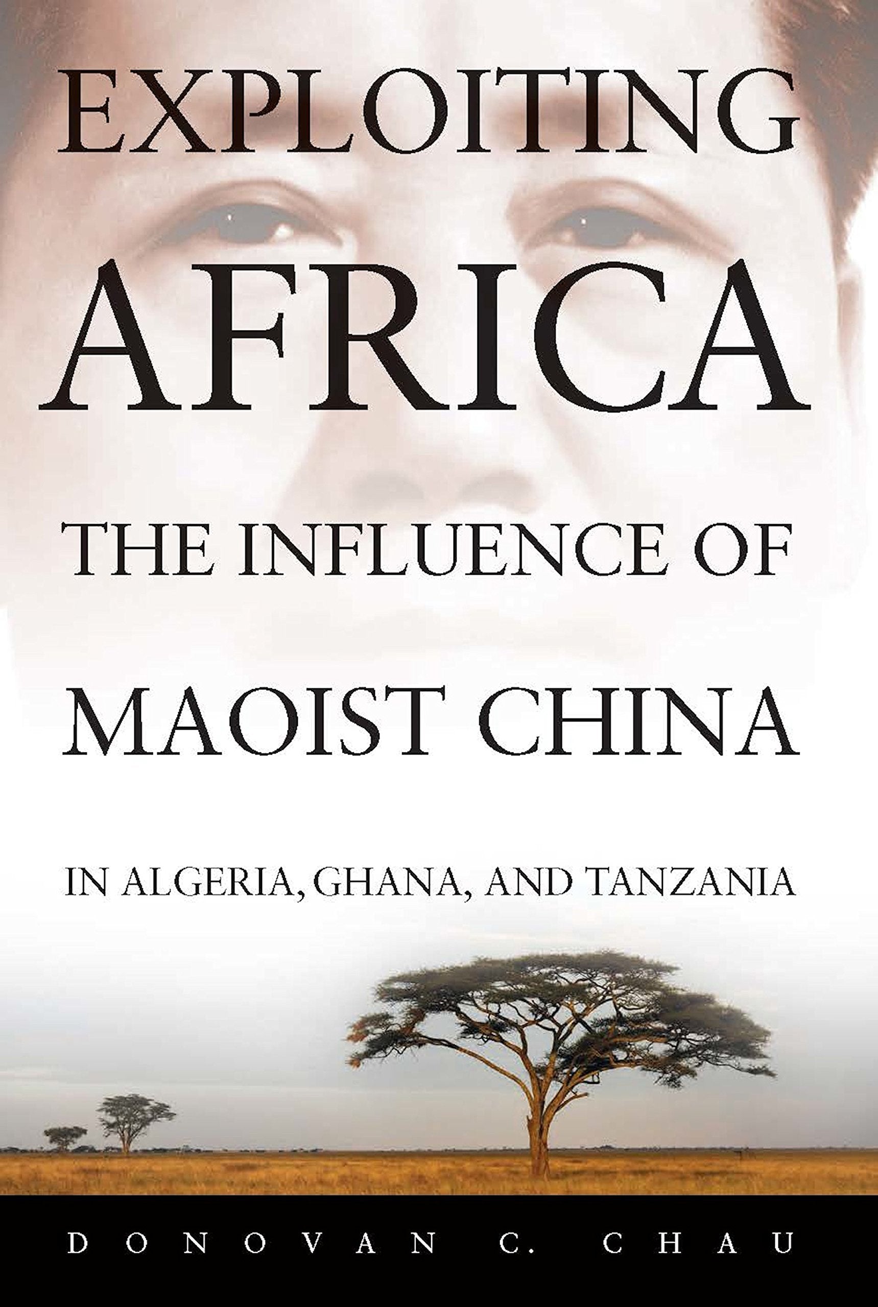 Exploiting Africa: The Influence of Maoist China in Algeria, Ghana, and Tanzania Politics & History