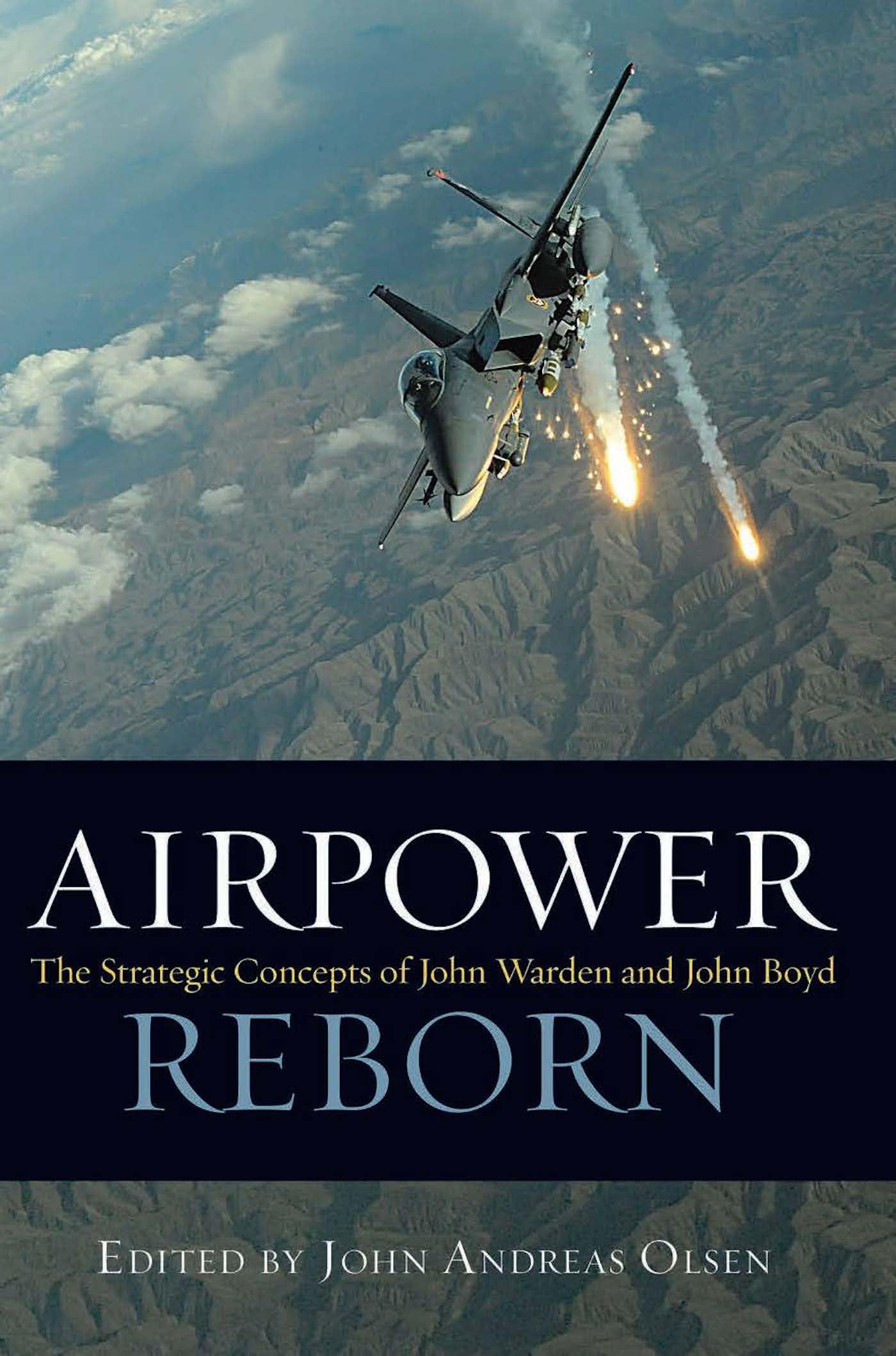 Airpower Reborn: The Strategic Concepts of John Warden and John Boyd (History of Military Aviation) Social Sciences