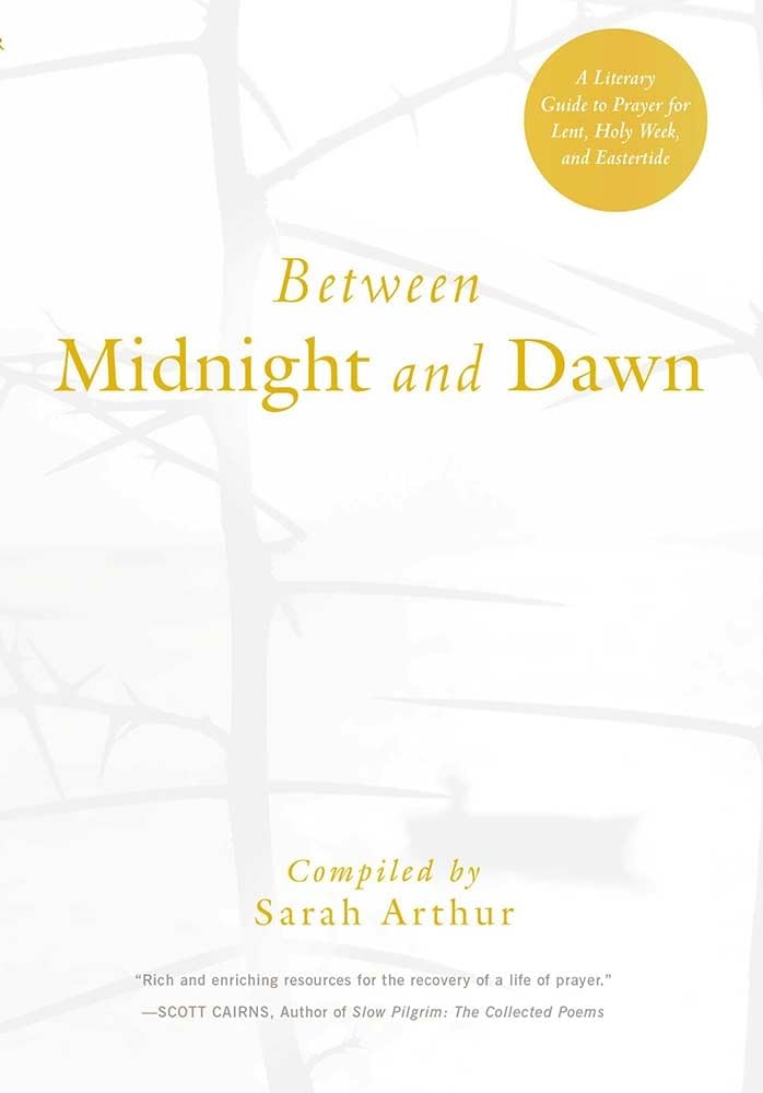 Between Midnight and Dawn: A Literary Guide to Prayer for Lent, Holy Week, and Eastertide Social Sciences