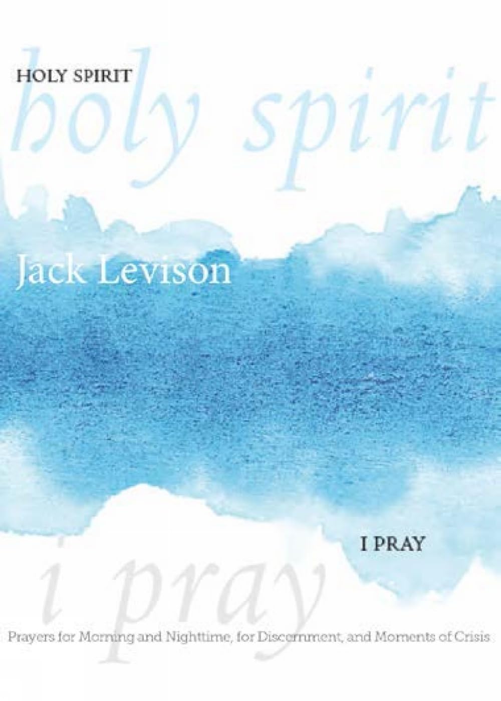 Holy Spirit, I Pray: Prayers for the Morning and Nightime, for Discernment, and Moments of Crisis Religion & Esotericism