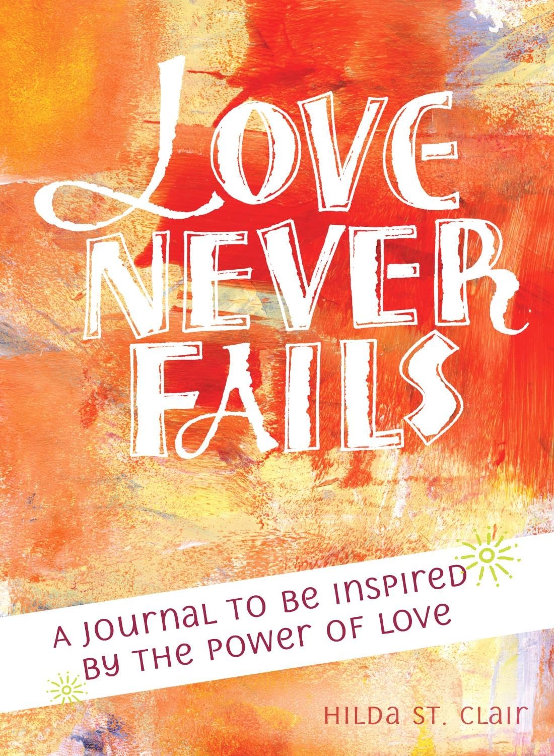 Love Never Fails: A Journal to Be Inspired by the Power of Love Lifestyle
