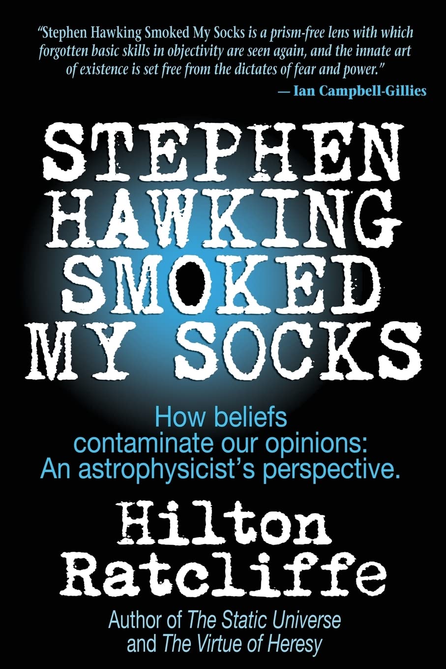Stephen Hawking Smoked My Socks: How beliefs contaminate our opinions: an astrophysicist's perspective Natural Sciences