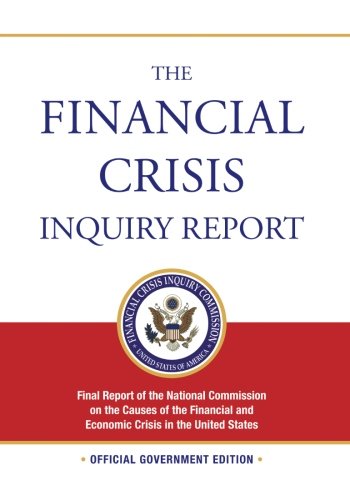 The Financial Crisis Inquiry Report: Final Report of the National Commission on the Causes of the Financial and Economic Crisis in the United States Business & Technology