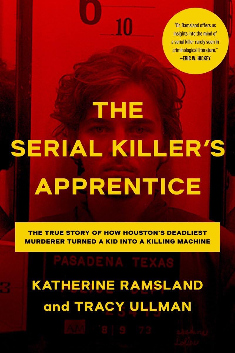 The Serial Killer's Apprentice: The True Story of How Houston's Deadliest Murderer Turned a Kid into a Killing Machine Law