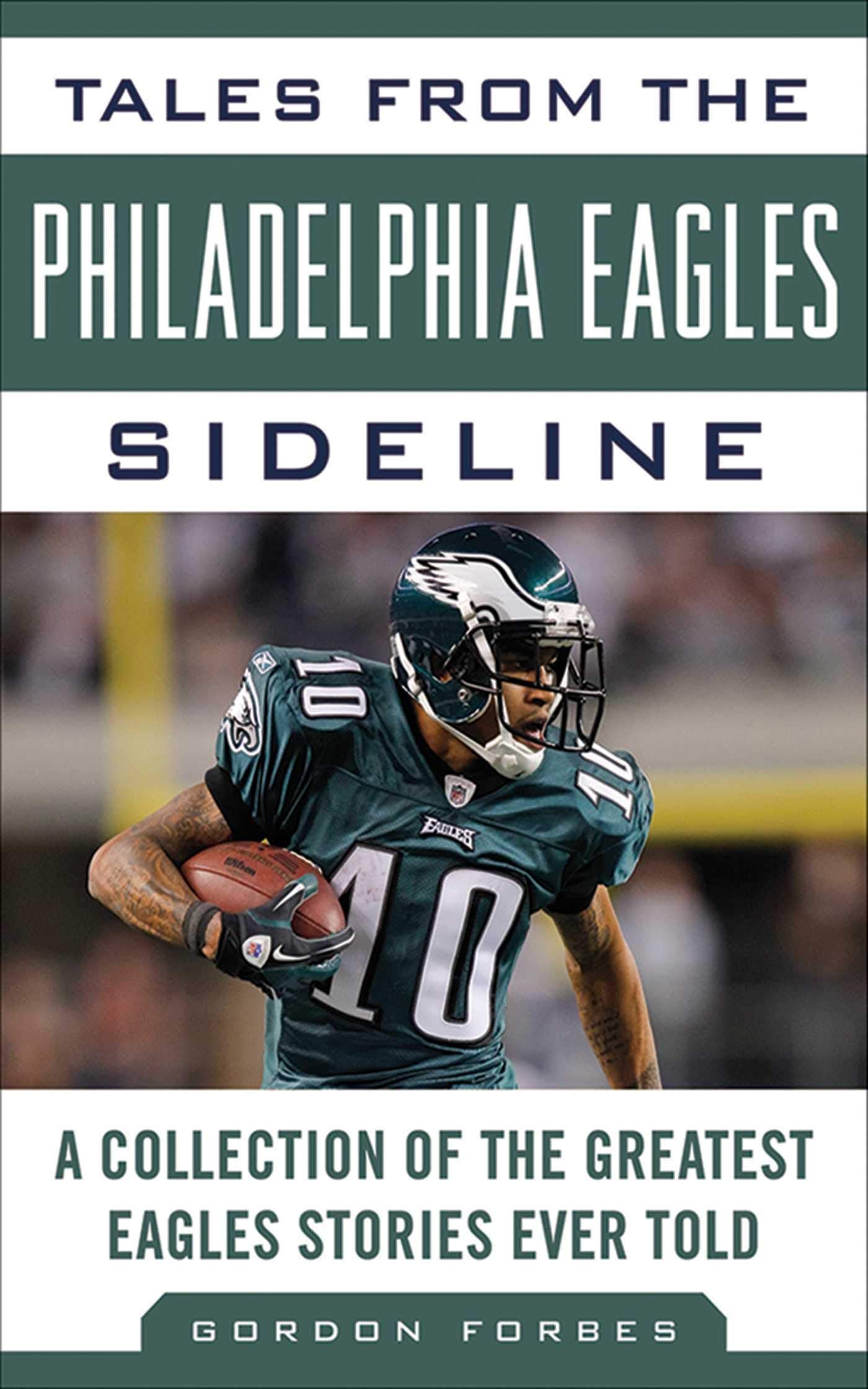 Tales from the Philadelphia Eagles Sideline: A Collection of the Greatest Eagles Stories Ever Told (Tales from the Team) Sports