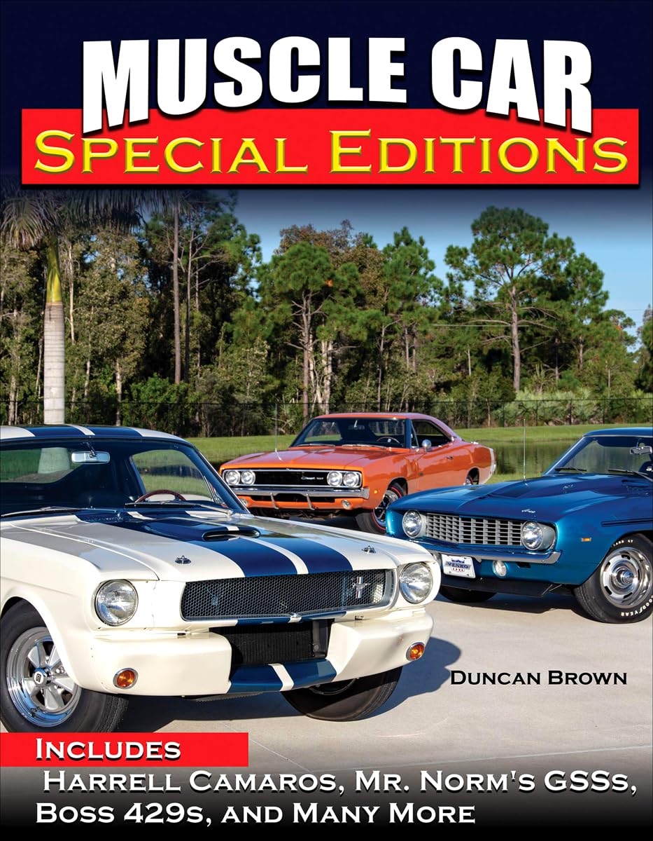 Muscle Car Special Editions: Includes Harrell Camaros, Mr. Norm's Gsss, Boss 429s, and Many More Business & Technology