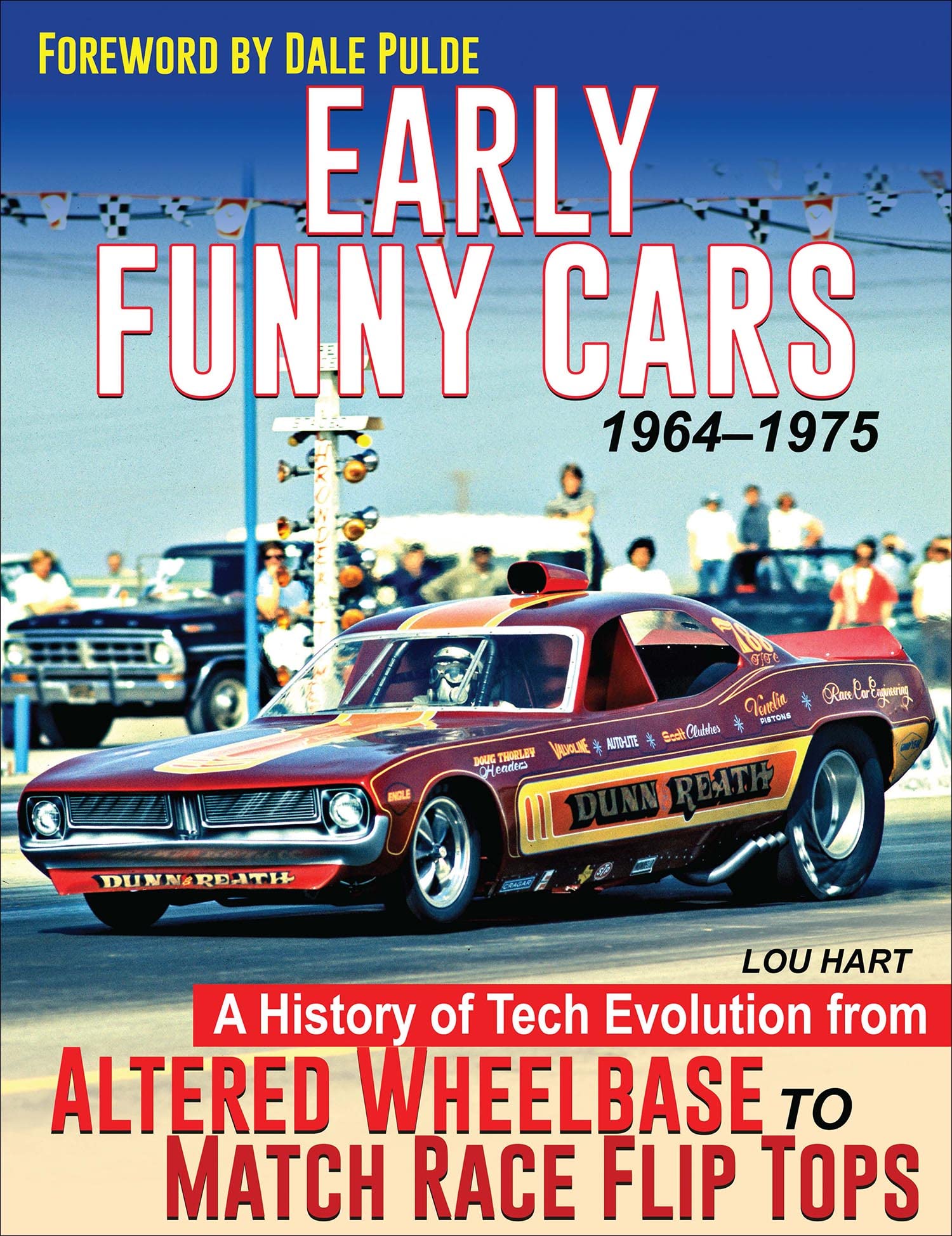 Early Funny Cars 1964-1975: A History of Tech Evolution from Altered Wheelbase to Match Race Flip Tops Business & Technology