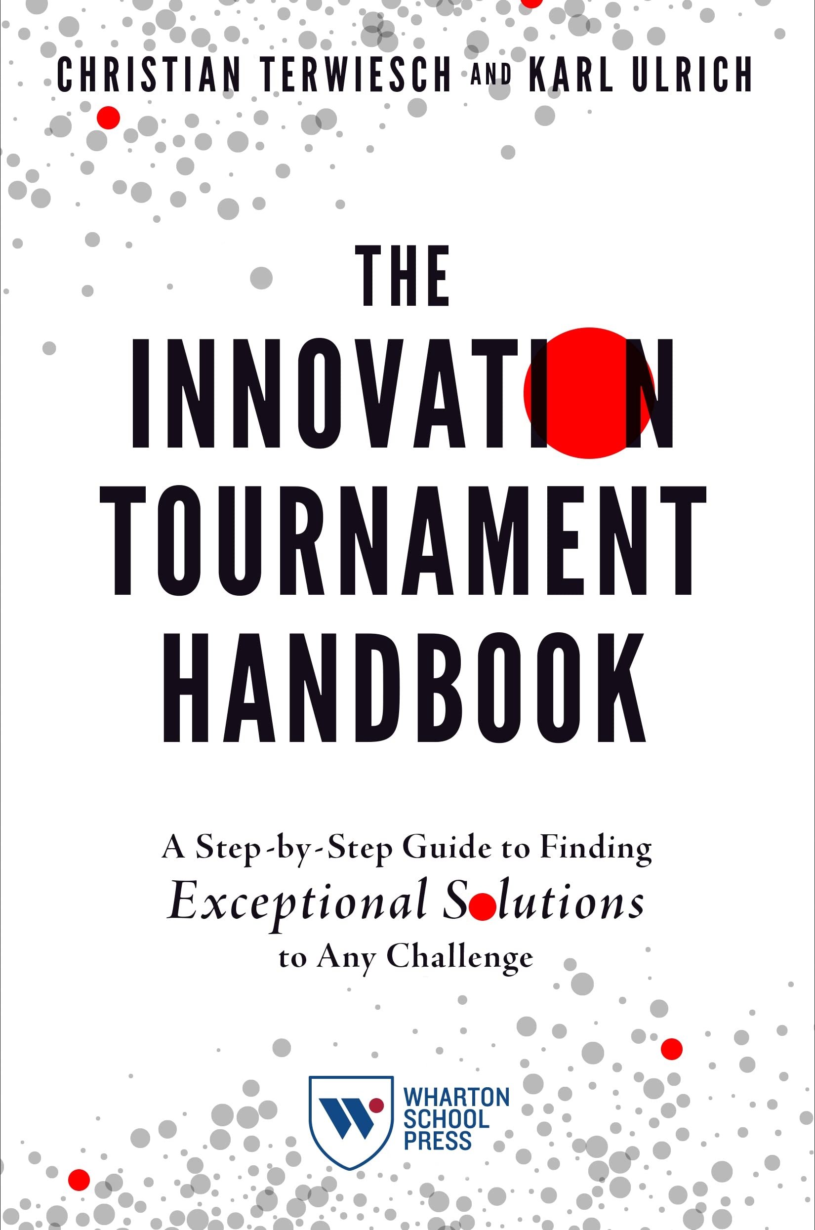 The Innovation Tournament Handbook: A Step-By-Step Guide to Finding Exceptional Solutions to Any Challenge Business, Finance & Career