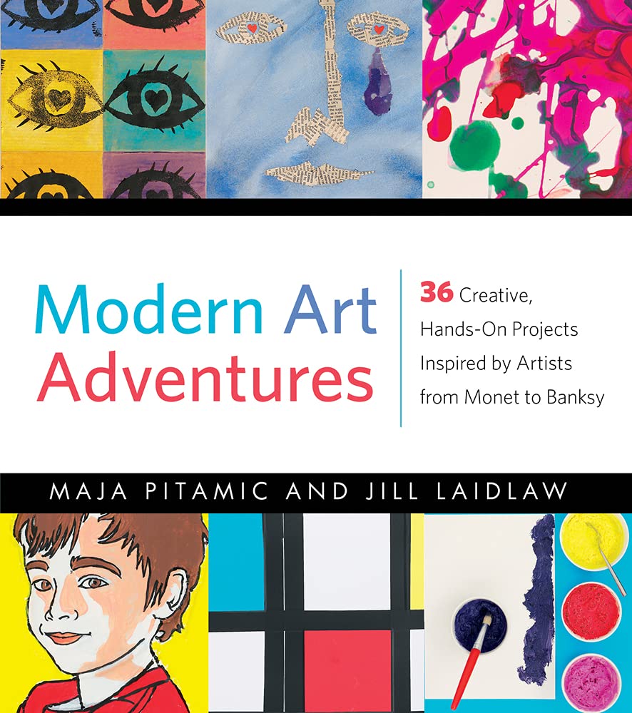 Modern Art Adventures: 36 Creative, Hands-On Projects Inspired by Artists from Monet to Banksy Non-fiction