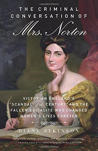 The Criminal Conversation of Mrs. Norton: Victorian England's "Scandal of the Century" and the Fallen Socialite Who Changed Women's Lives Forever Inspiring women Books