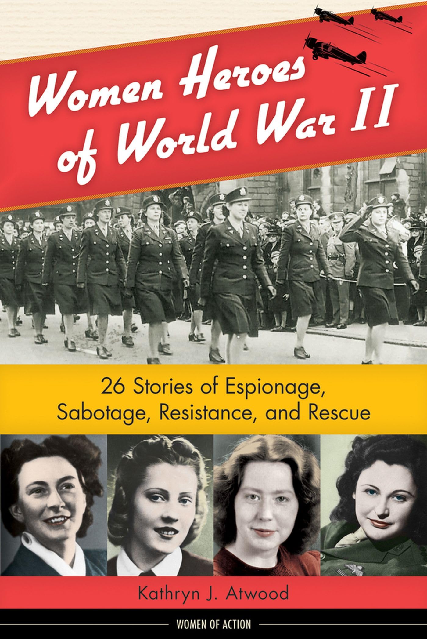 Women Heroes of World War II: 26 Stories of Espionage, Sabotage, Resistance, and Rescue (Women of Action) Books