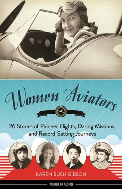 Women Aviators: 26 Stories of Pioneer Flights, Daring Missions, and Record-Setting Journeys book