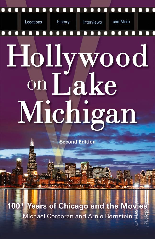 Hollywood on Lake Michigan: 100+ Years of Chicago and the Movies Film, Art & Culture