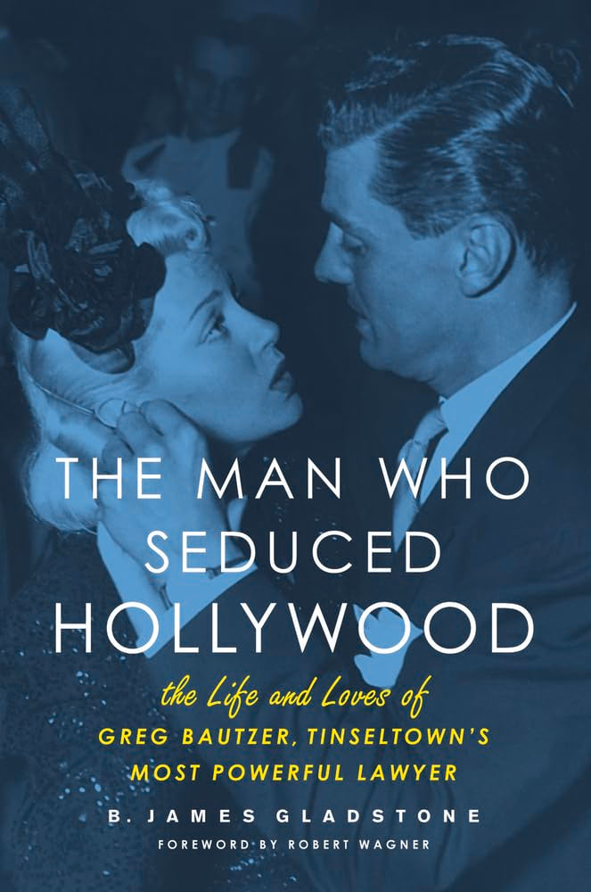 The Man Who Seduced Hollywood: The Life and Loves of Greg Bautzer, Tinseltown's Most Powerful Lawyer Art & Literature