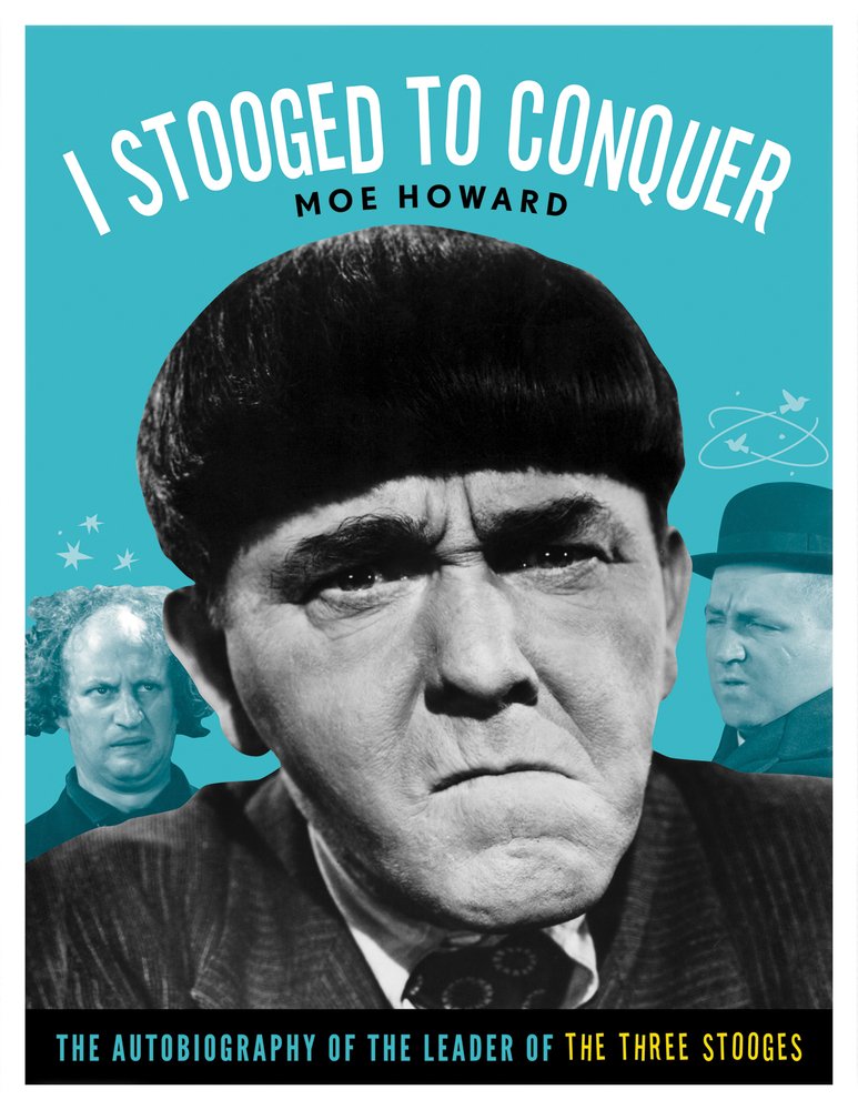 I Stooged to Conquer: The Autobiography of the Leader of the Three Stooges Social Sciences