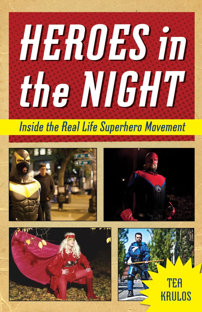 Heroes in the Night: Inside the Real Life Superhero Movement Social Sciences