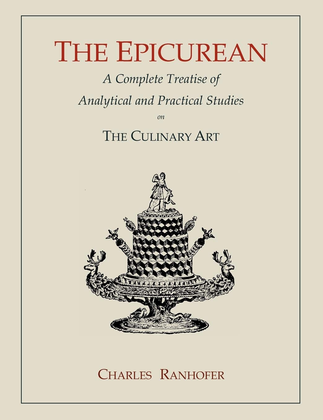 The Epicurean: A Complete Treatise of Analytical and Practical Studies on the Culinary Art Leisure, Home & Garden