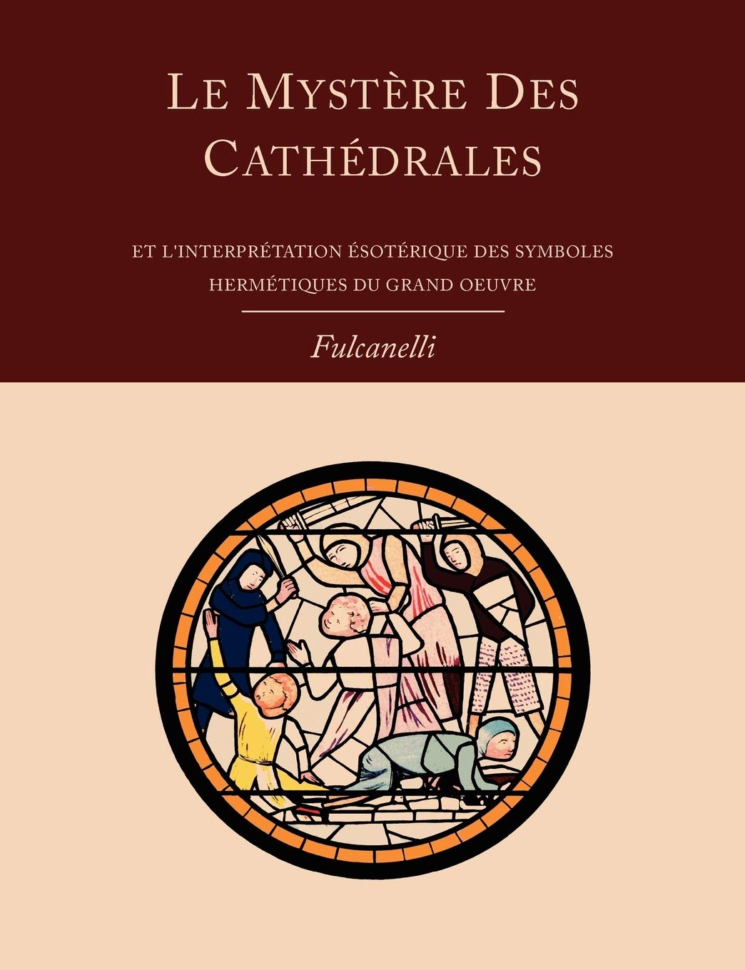 Le Mystere Des Cathedrales Et L'Interpretation Esoterique Des Symboles Hermetiques Du Grand-Oeuvre Architecture
