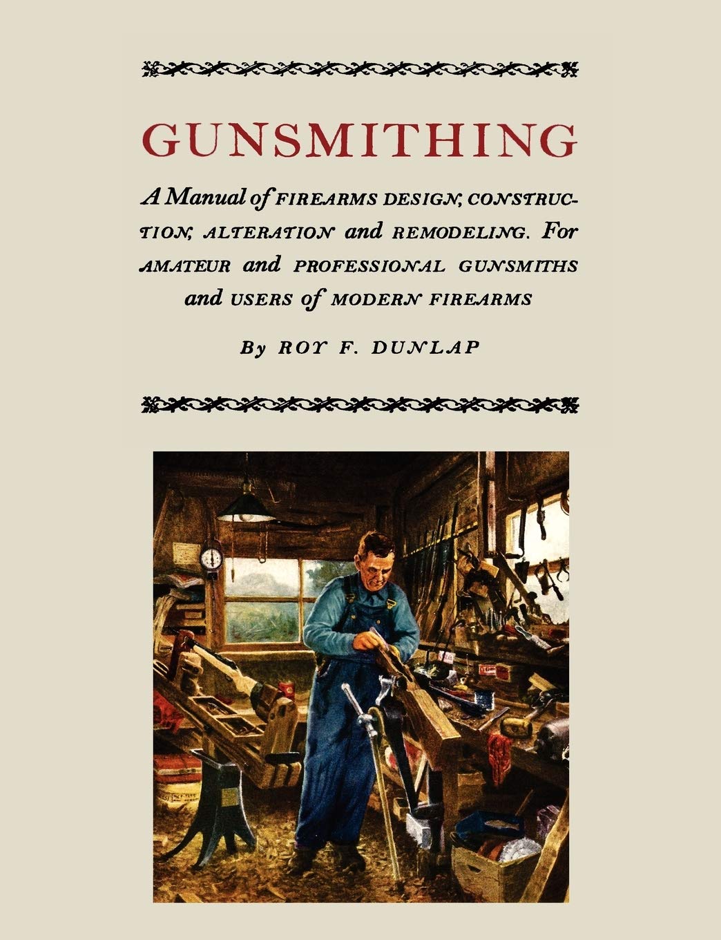 Gunsmithing: A Manual of Firearm Design, Construction, Alteration and Remodeling Hobbies & Crafts