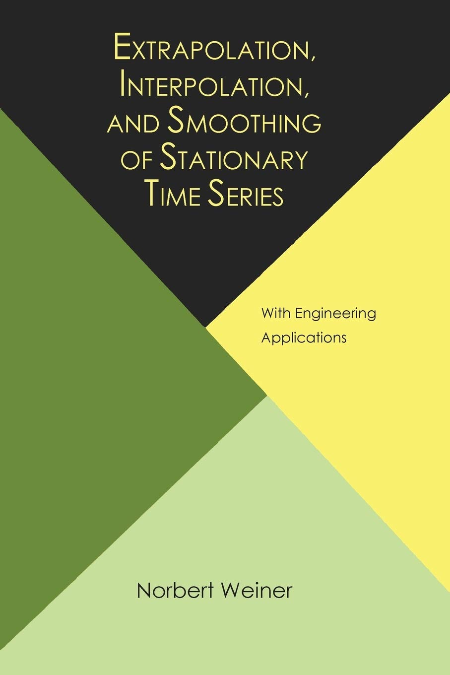 Extrapolation, Interpolation, and Smoothing of Stationary Time Series, with Engineering Applications Social Sciences