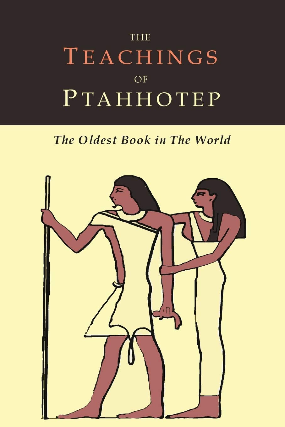 The Teachings of Ptahhotep: The Oldest Book in the World Philosophy
