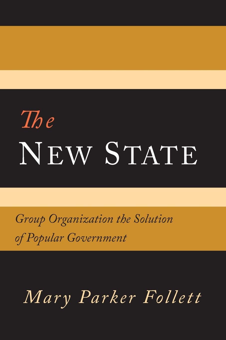 The New State: Group Organization the Solution of Popular Government Social Sciences