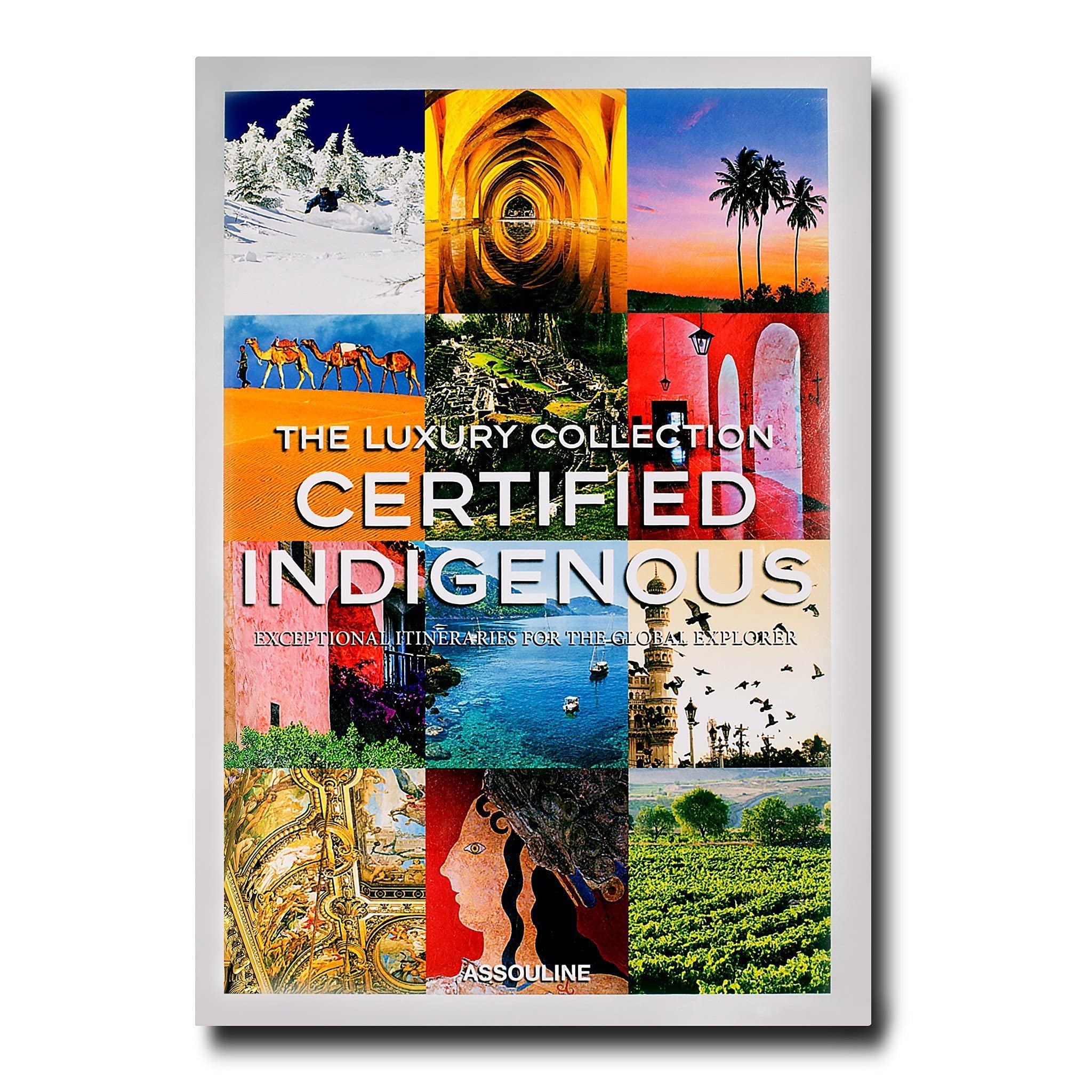 The Luxury Collection: Certified Indigenous: Exceptional Itineraries for the Global Explorer Social Sciences
