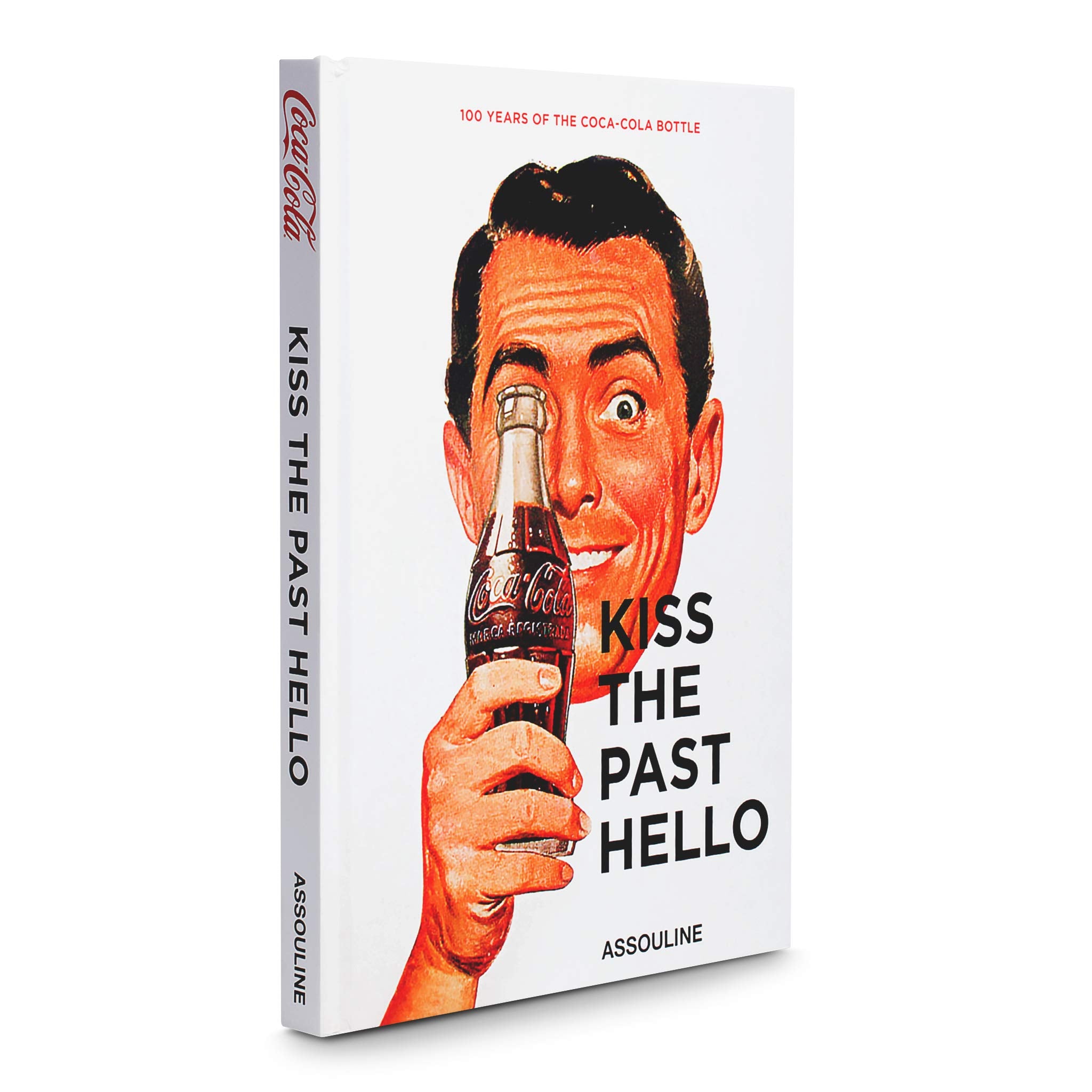 Coca- Cola: Kiss the Past Hello: 100 Years of the Coca-Cola Bottle Social Sciences
