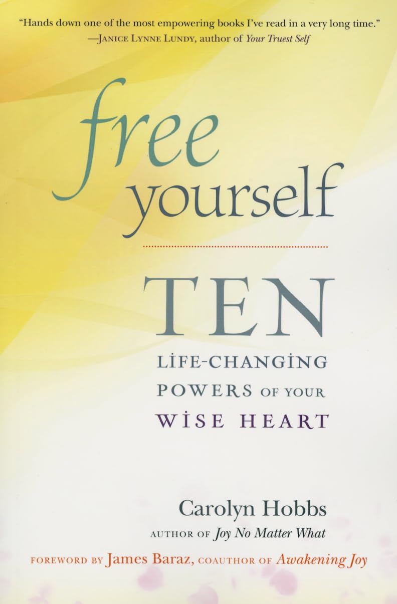 Free Yourself: Ten Life-Changing Powers of Your Wise Heart Learning & Reference