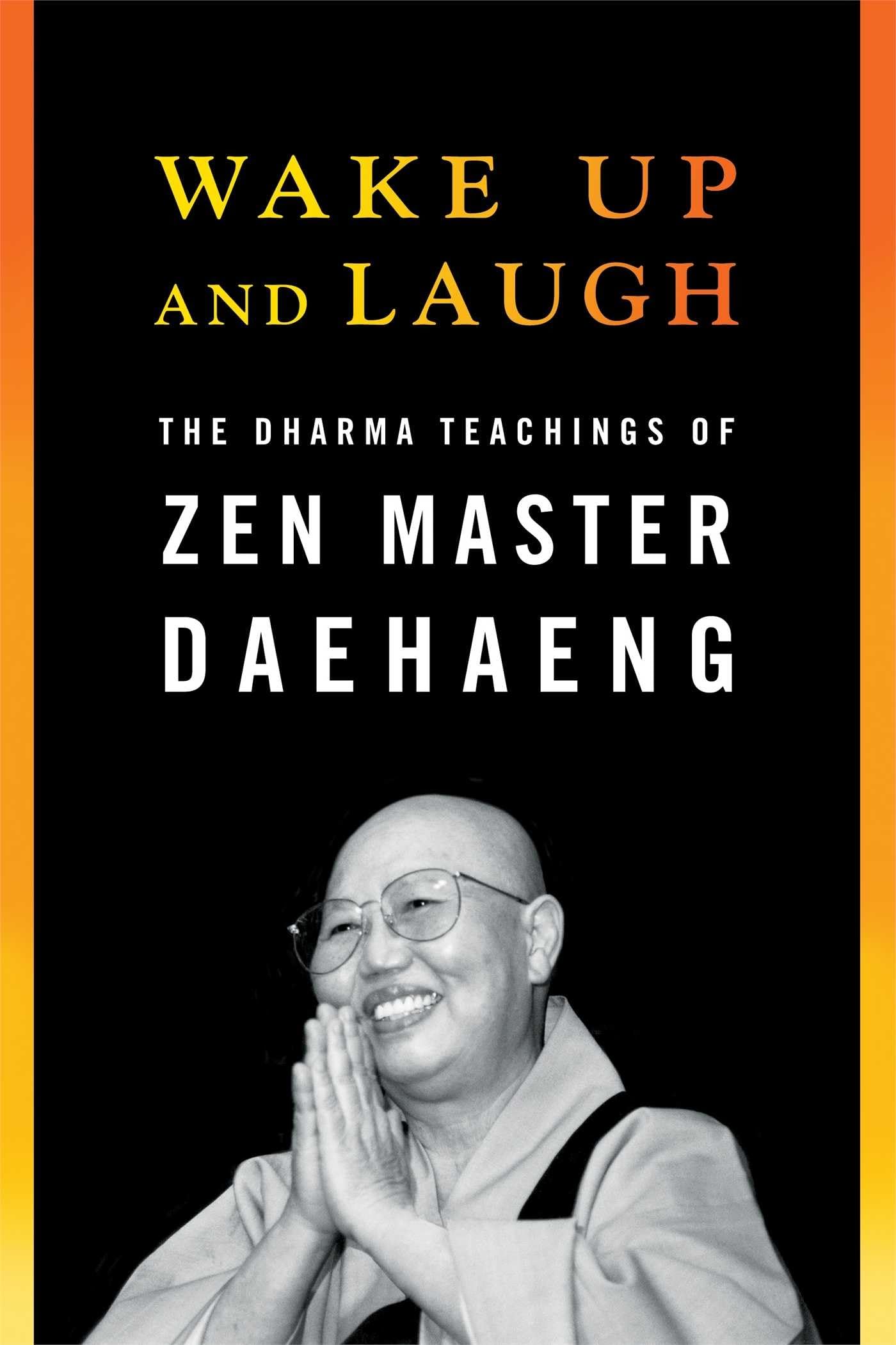 Wake Up and Laugh: The Dharma Teaching of Zen Master Daehaeng book
