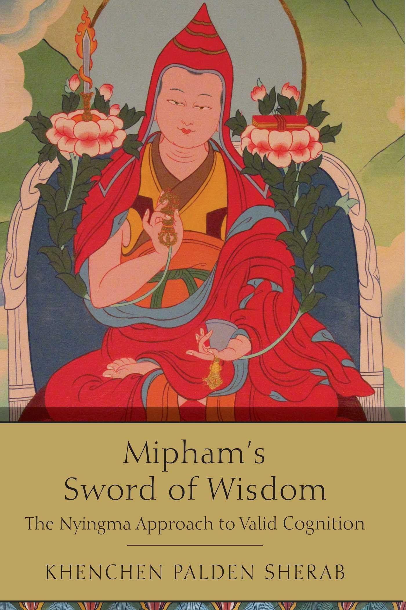 Mipham's Sword of Wisdom: The Nyingma Approach to Valid Cognition Philosophy