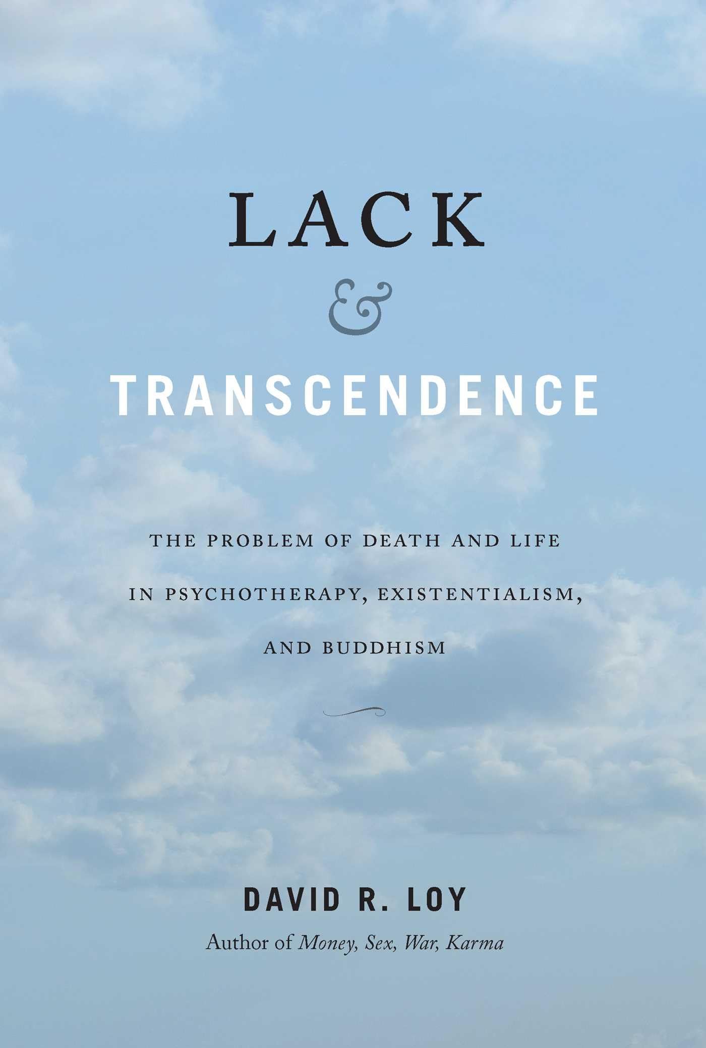 Lack & Transcendence: The Problem of Death and Life in Psychotherapy, Existentialism, and Buddhism Philosophy