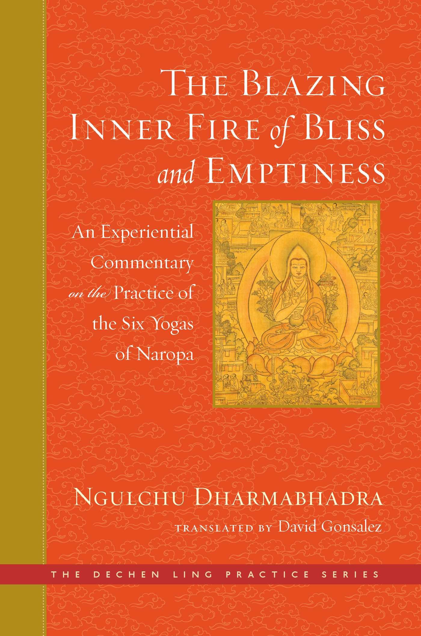The Blazing Inner Fire of Bliss and Emptiness: An Experiential Commentary on the Practice of the Six Yogas of Naropa (The Dechen Ling Practice Series) Partnership & Love