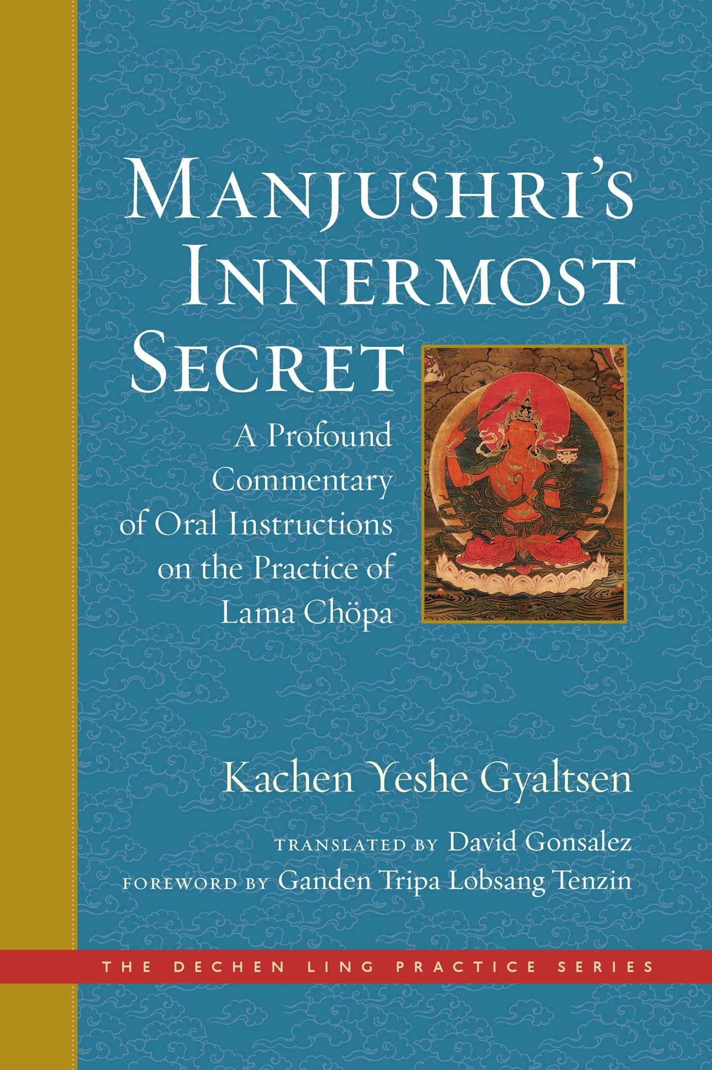 Manjushri's Innermost Secret: A Profound Commentary of Oral Instructions on the Practice of Lama Chöpa (The Dechen Ling Practice Series) Film, Art & Culture