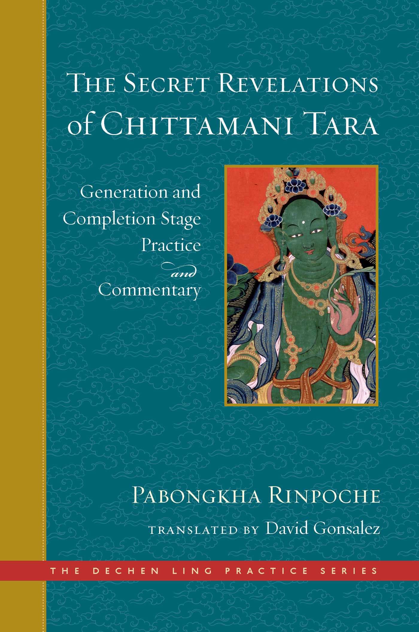 The Secret Revelations of Chittamani Tara: Generation and Completion Stage Practice and Commentary (The Dechen Ling Practice Series) Partnership & Love