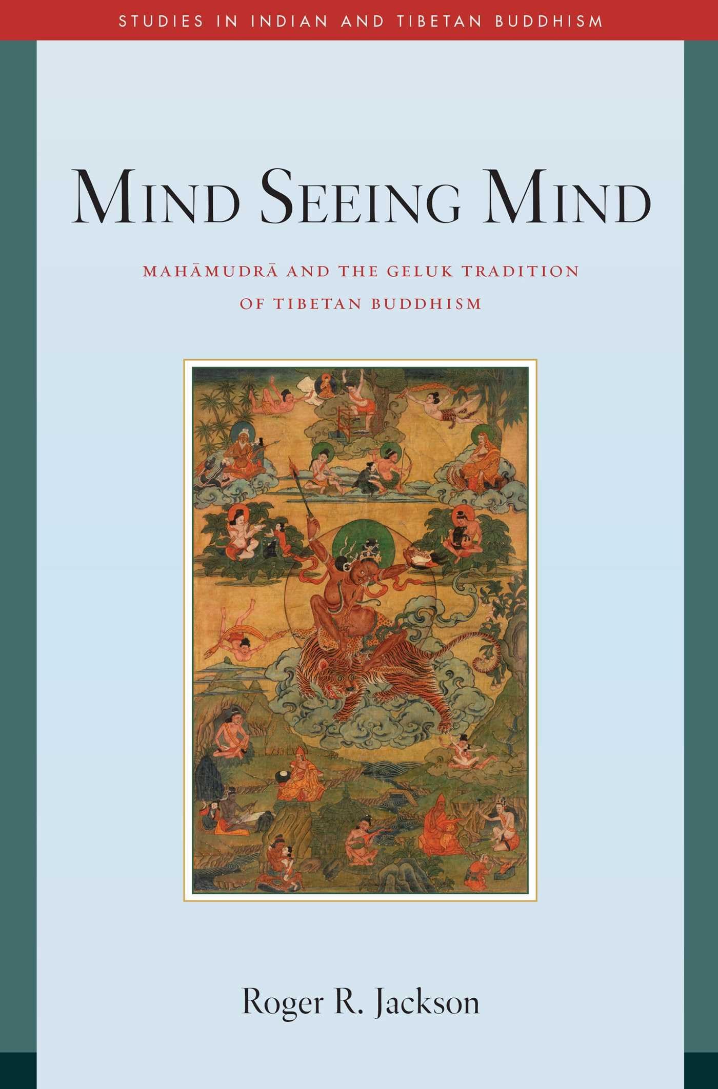Mind Seeing Mind: Mahamudra and the Geluk Tradition of Tibetan Buddhism (Studies in Indian and Tibetan Buddhism) Religion & Esotericism